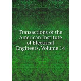 

Книга Transactions of the American Institute of Electrical Engineers, Volume 14