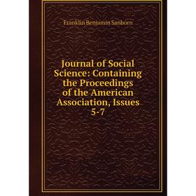 

Книга Journal of Social Science: Containing the Proceedings of the American Association, Issues 5-7