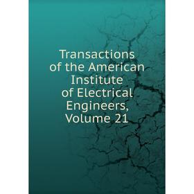 

Книга Transactions of the American Institute of Electrical Engineers, Volume 21