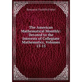 

Книга The American Mathematical Monthly: Devoted to the Interests of Collegiate Mathematics, Volumes 13-15