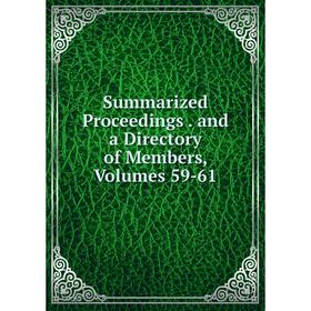 

Книга Summarized Proceedings. and a Directory of Members, Volumes 59-61