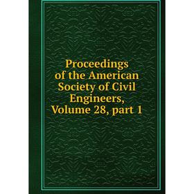

Книга Proceedings of the American Society of Civil Engineers, Volume 28, part 1