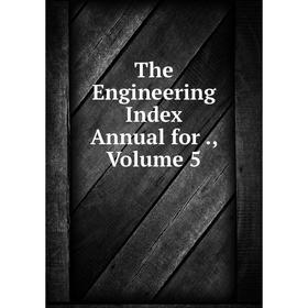 

Книга The Engineering Index Annual for., Volume 5