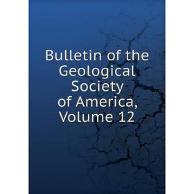 

Книга Bulletin of the Geological Society of America, Volume 12