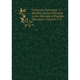 

Книга University Extension: A Monthly Journal Devoted to the Interests of Popular Education, Volumes 3-4