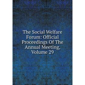 

Книга The Social Welfare Forum: Official Proceedings Of The Annual Meeting, Volume 29