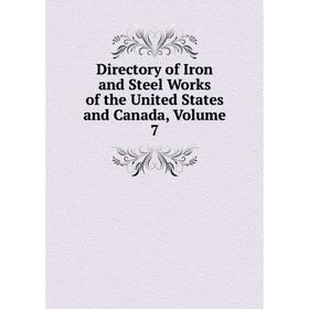

Книга Directory of Iron and Steel Works of the United States and Canada, Volume 7