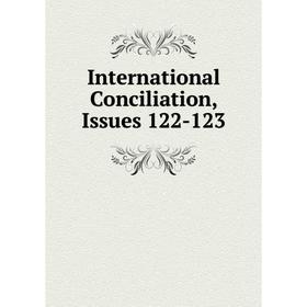 

Книга International Conciliation, Issues 122-123