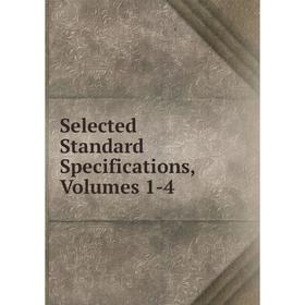 

Книга Selected Standard Specifications, Volumes 1-4
