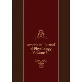 

Книга American Journal of Physiology, Volume 54