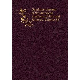 

Книга Daedalus: Journal of the American Academy of Arts and Sciences, Volume 34