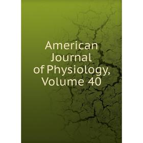 

Книга American Journal of Physiology, Volume 40
