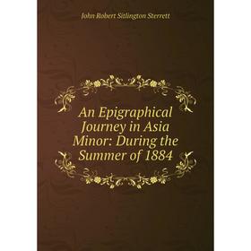 

Книга An Epigraphical Journey in Asia Minor: During the Summer of 1884