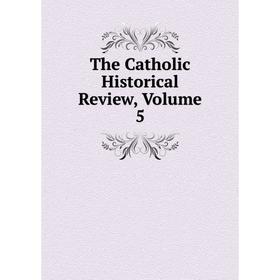 

Книга The Catholic Historical Review, Volume 5