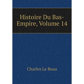 

Книга Histoire Du Bas-Empire, Volume 14