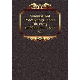 

Книга Summarized Proceedings. and a Directory of Members, Issue 41