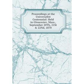 

Книга Proceedings at the Universalist Centennial: Held in Gloucester, Mass., September 20Th, 21St & 22Nd, 1870