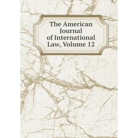 

Книга The American Journal of International Law, Volume 12