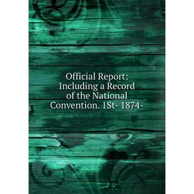 

Книга Official Report: Including a Record of the National Convention
