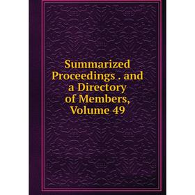 

Книга Summarized Proceedings. and a Directory of Members, Volume 49