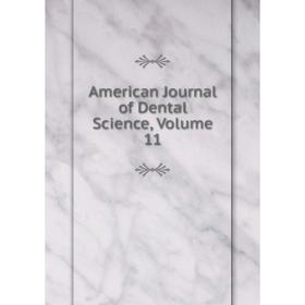 

Книга American Journal of Dental Science, Volume 11