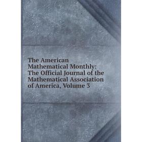 

Книга The American Mathematical Monthly: The Official Journal of the Mathematical Association of America, Volume 3