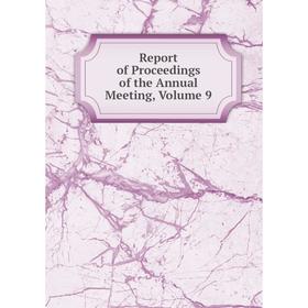 

Книга Report of Proceedings of the Annual Meeting, Volume 9