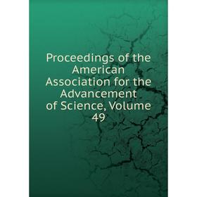 

Книга Proceedings of the American Association for the Advancement of Science, Volume 49