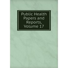 

Книга Public Health Papers and Reports, Volume 17