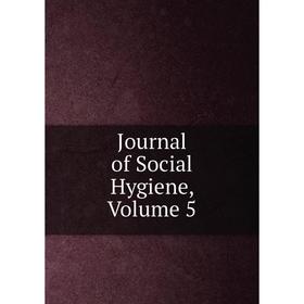 

Книга Journal of Social Hygiene, Volume 5