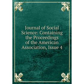 

Книга Journal of Social Science: Containing the Proceedings of the American Association, Issue 4