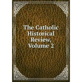 

Книга The Catholic Historical Review, Volume 2