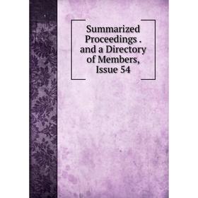 

Книга Summarized Proceedings. and a Directory of Members, Issue 54