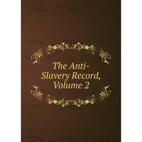 

Книга The Anti-Slavery Record, Volume 2