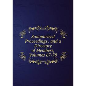 

Книга Summarized Proceedings. and a Directory of Members, Volumes 67-78