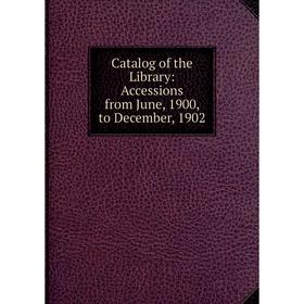 

Книга Catalog of the Library: Accessions from June, 1900, to December, 1902