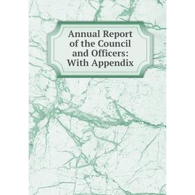 

Книга Annual Report of the Council and Officers: With Appendix