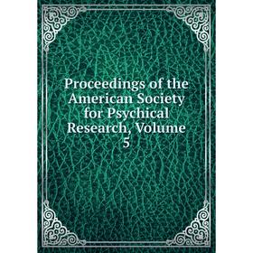 

Книга Proceedings of the American Society for Psychical Research, Volume 5