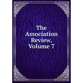 

Книга The Association Review, Volume 7