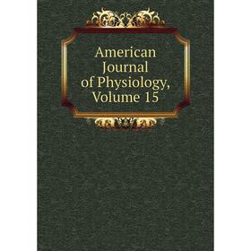 

Книга American Journal of Physiology, Volume 15