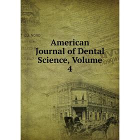 

Книга American Journal of Dental Science, Volume 4