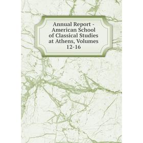 

Книга Annual Report - American School of Classical Studies at Athens, Volumes 12-16