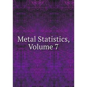 

Книга Metal Statistics, Volume 7