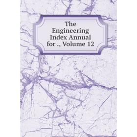

Книга The Engineering Index Annual for., Volume 12