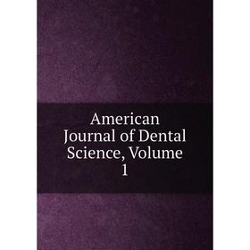 

Книга American Journal of Dental Science, Volume 1