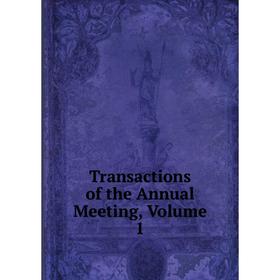 

Книга Transactions of the Annual Meeting, Volume 1