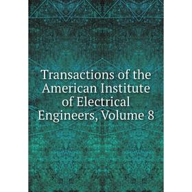 

Книга Transactions of the American Institute of Electrical Engineers, Volume 8