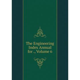 

Книга The Engineering Index Annual for., Volume 6