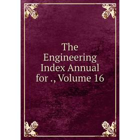 

Книга The Engineering Index Annual for., Volume 16