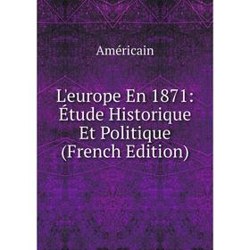 

Книга L'europe En 1871: Étude Historique Et Politique